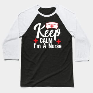 Keep CALM I'm A Nurse Baseball T-Shirt